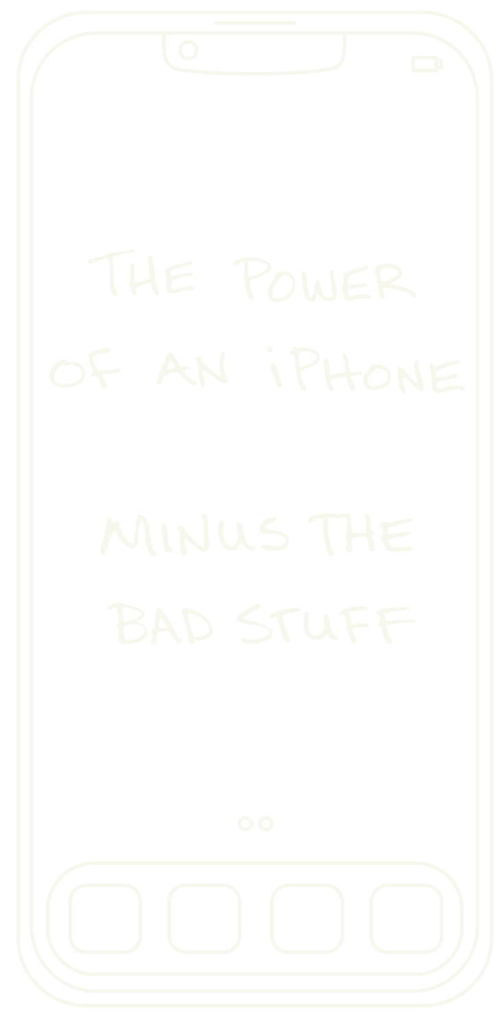 The power of an iPhone minus the bad stuff